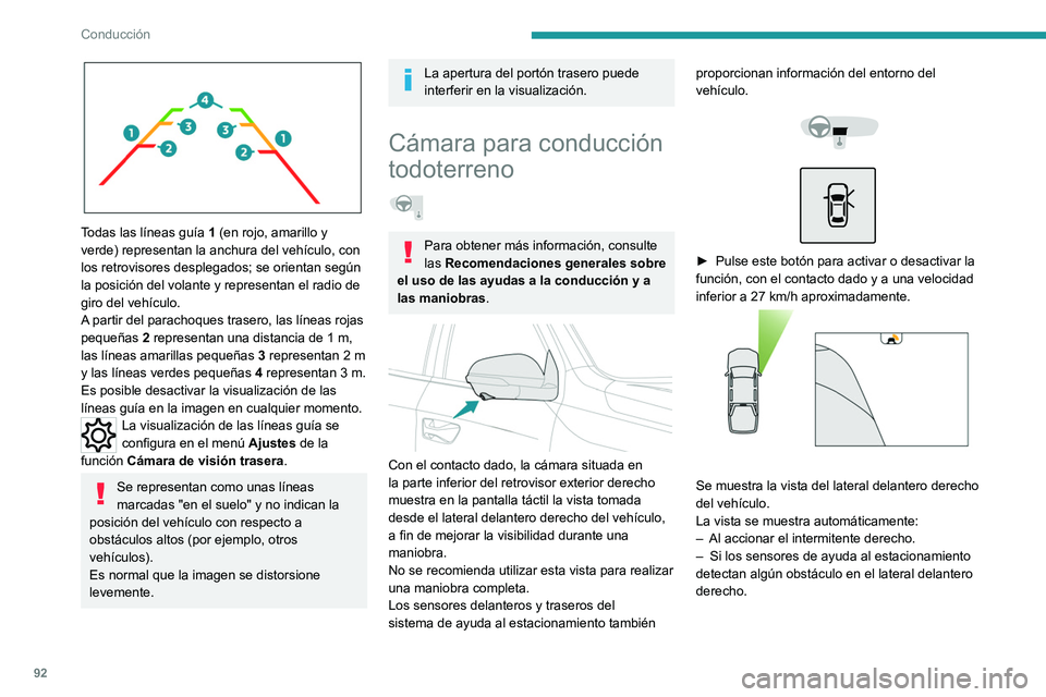 PEUGEOT LANDTREK 2022  Manual del propietario (in Spanish) 92
Conducción
 
Todas las líneas guía 1 (en rojo, amarillo y 
verde) representan la anchura del vehículo, con 
los retrovisores desplegados; se orientan según 
la posición del volante y represen