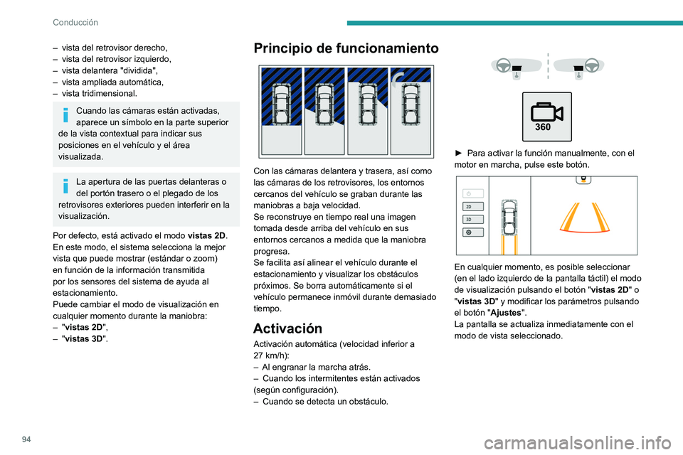 PEUGEOT LANDTREK 2022  Manual del propietario (in Spanish) 94
Conducción
– vista del retrovisor derecho,
–  vista del retrovisor izquierdo,
–
 
vista delantera "dividida",
–

 
vista ampliada automática,
–

 
vista tridimensional.
Cuando l