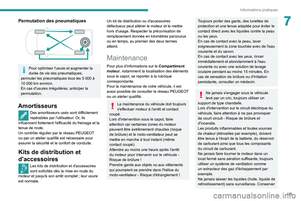PEUGEOT LANDTREK 2022 Manuel du propriétaire (in French) 101
Informations pratiques
7Permutation des pneumatiques
Pour optimiser l'usure et augmenter la
durée de vie des pneumatiques,
permuter les pneumatiques tous les 5
000 à
10
000 km PEUGEOT LANDTREK 2022 Manuel du propriétaire (in French) 101
Informations pratiques
7Permutation des pneumatiques
Pour optimiser l'usure et augmenter la
durée de vie des pneumatiques,
permuter les pneumatiques tous les 5
000 à
10
000 km