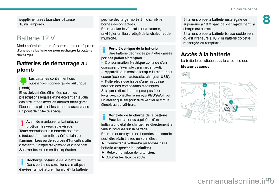PEUGEOT LANDTREK 2022 Manuel du propriétaire (in French) 121
En cas de panne
8supplémentaires branchés dépasse
10 milliampères.
Batterie 12 V
Mode opératoire pour démarrer le moteur à partir
d'une autre batterie ou pour recharger la batterie
PEUGEOT LANDTREK 2022 Manuel du propriétaire (in French) 121
En cas de panne
8supplémentaires branchés dépasse
10 milliampères.
Batterie 12 V
Mode opératoire pour démarrer le moteur à partir
d'une autre batterie ou pour recharger la batterie