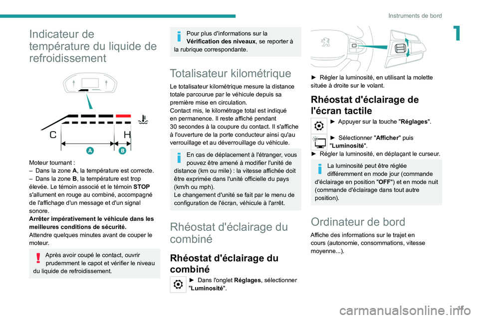 PEUGEOT LANDTREK 2022 Manuel du propriétaire (in French) 13
Instruments de bord
1Indicateur de
température du liquide de
refroidissement
Moteur tournant :
– Dans la zone A , la température est correcte.
–
Dans la zone
B
, la température PEUGEOT LANDTREK 2022 Manuel du propriétaire (in French) 13
Instruments de bord
1Indicateur de
température du liquide de
refroidissement
Moteur tournant :
– Dans la zone A , la température est correcte.
–
Dans la zone
B
, la température