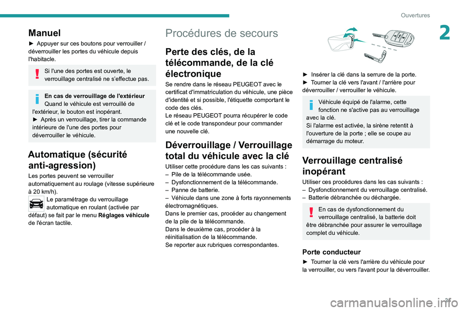 PEUGEOT LANDTREK 2022 Manuel du propriétaire (in French) 21
Ouvertures
2Manuel
► Appuyer sur ces boutons pour verrouiller /
déverrouiller les portes du véhicule depuis
l'habitacle.
Si l'une des portes est ouverte, le
verrouillage centralis PEUGEOT LANDTREK 2022 Manuel du propriétaire (in French) 21
Ouvertures
2Manuel
► Appuyer sur ces boutons pour verrouiller /
déverrouiller les portes du véhicule depuis
l'habitacle.
Si l'une des portes est ouverte, le
verrouillage centralis