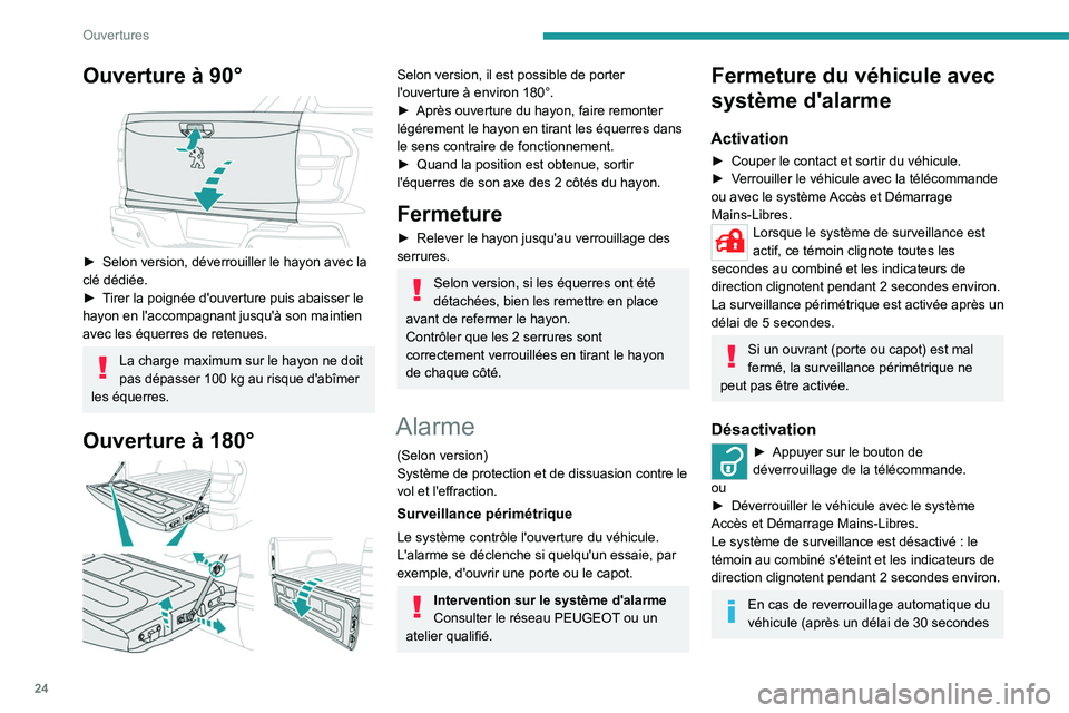 PEUGEOT LANDTREK 2022 Manuel du propriétaire (in French) 24
Ouvertures
Ouverture à 90°
► Selon version, déverrouiller le hayon avec la
clé dédiée.
►
T
irer la poignée d'ouverture puis abaisser le
hayon en l'accompagnant jusqu' PEUGEOT LANDTREK 2022 Manuel du propriétaire (in French) 24
Ouvertures
Ouverture à 90°
► Selon version, déverrouiller le hayon avec la
clé dédiée.
►
T
irer la poignée d'ouverture puis abaisser le
hayon en l'accompagnant jusqu'