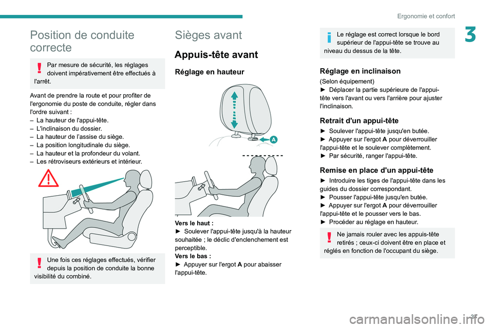 PEUGEOT LANDTREK 2022 Manuel du propriétaire (in French) 27
Ergonomie et confort
3Position de conduite
correcte
Par mesure de sécurité, les réglages
doivent impérativement être effectués à
l'arrêt.
Avant de prendre la route et pour profiter d PEUGEOT LANDTREK 2022 Manuel du propriétaire (in French) 27
Ergonomie et confort
3Position de conduite
correcte
Par mesure de sécurité, les réglages
doivent impérativement être effectués à
l'arrêt.
Avant de prendre la route et pour profiter d
