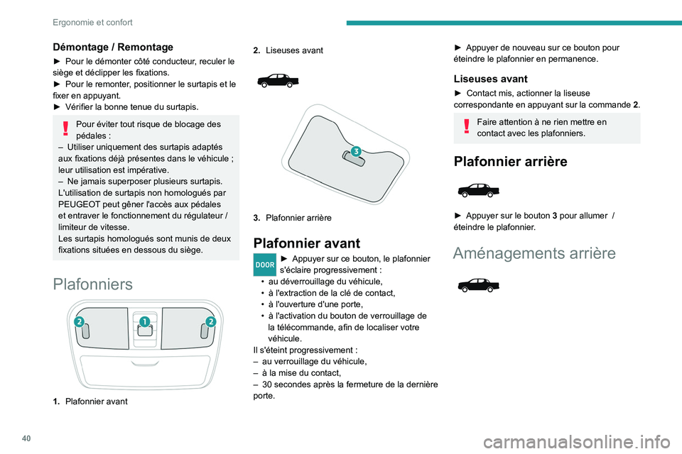 PEUGEOT LANDTREK 2022 Manuel du propriétaire (in French) 40
Ergonomie et confort
Démontage / Remontage
► Pour le démonter côté conducteur, reculer le
siège et déclipper les fixations.
►
Pour le remonter
, positionner le surtapis et le
fixer e PEUGEOT LANDTREK 2022 Manuel du propriétaire (in French) 40
Ergonomie et confort
Démontage / Remontage
► Pour le démonter côté conducteur, reculer le
siège et déclipper les fixations.
►
Pour le remonter
, positionner le surtapis et le
fixer e