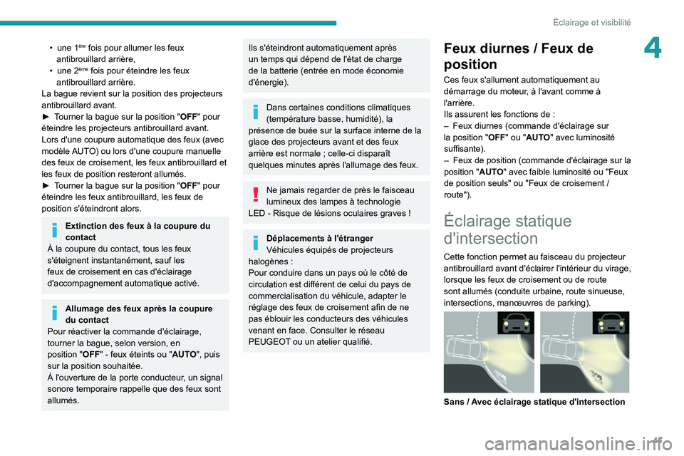 PEUGEOT LANDTREK 2022 Manuel du propriétaire (in French) 45
Éclairage et visibilité
4• une 1ère fois pour allumer les feux
antibrouillard arrière,
•
une 2ème fois pour éteindre les feux
antibrouillard arrière.
La bague revient sur la position PEUGEOT LANDTREK 2022 Manuel du propriétaire (in French) 45
Éclairage et visibilité
4• une 1ère fois pour allumer les feux
antibrouillard arrière,
•
une 2ème fois pour éteindre les feux
antibrouillard arrière.
La bague revient sur la position