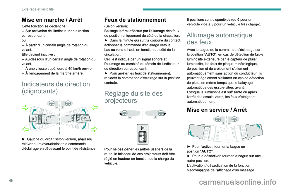 PEUGEOT LANDTREK 2022 Manuel du propriétaire (in French) 46
Éclairage et visibilité
Mise en marche / Arrêt
Cette fonction se déclenche :
– Sur activation de l'indicateur de direction
correspondant.
ou
–
À partir d'un certain angle de ro PEUGEOT LANDTREK 2022 Manuel du propriétaire (in French) 46
Éclairage et visibilité
Mise en marche / Arrêt
Cette fonction se déclenche :
– Sur activation de l'indicateur de direction
correspondant.
ou
–
À partir d'un certain angle de ro