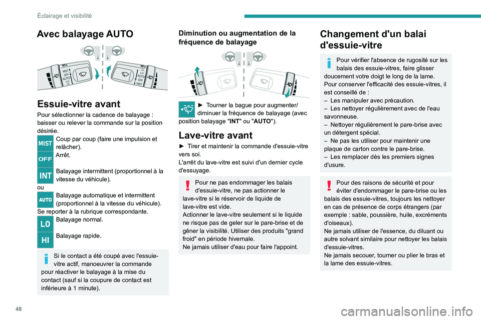 PEUGEOT LANDTREK 2022 Manuel du propriétaire (in French) 48
Éclairage et visibilité
Avec balayage AUTO
Essuie-vitre avant
Pour sélectionner la cadence de balayage :
baisser ou relever la commande sur la position
désirée.
Coup par coup (faire une i PEUGEOT LANDTREK 2022 Manuel du propriétaire (in French) 48
Éclairage et visibilité
Avec balayage AUTO
Essuie-vitre avant
Pour sélectionner la cadence de balayage :
baisser ou relever la commande sur la position
désirée.
Coup par coup (faire une i