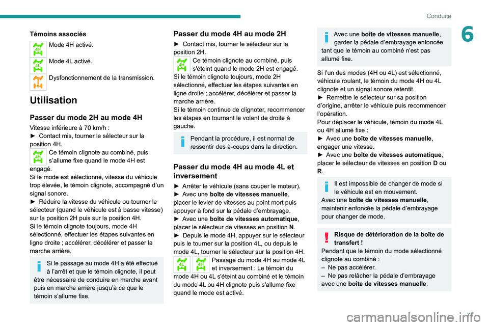 PEUGEOT LANDTREK 2022 Manuel du propriétaire (in French) 71
Conduite
6Témoins associés
4HMode 4H activé.
4LMode 4L activé.
Dysfonctionnement de la transmission.
Utilisation
Passer du mode 2H au mode 4H
Vitesse inférieure à 70 km/h :
► Contact mi PEUGEOT LANDTREK 2022 Manuel du propriétaire (in French) 71
Conduite
6Témoins associés
4HMode 4H activé.
4LMode 4L activé.
Dysfonctionnement de la transmission.
Utilisation
Passer du mode 2H au mode 4H
Vitesse inférieure à 70 km/h :
► Contact mi