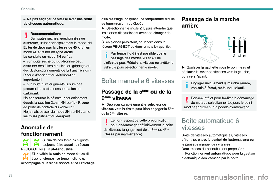 PEUGEOT LANDTREK 2022 Manuel du propriétaire (in French) 72
Conduite
– Ne pas engager de vitesse avec une boîte
de vitesses automatique .
Recommandations
Sur routes sèches, goudronnées ou
autoroute, utiliser principalement le mode
2H.
Éviter de d PEUGEOT LANDTREK 2022 Manuel du propriétaire (in French) 72
Conduite
– Ne pas engager de vitesse avec une boîte
de vitesses automatique .
Recommandations
Sur routes sèches, goudronnées ou
autoroute, utiliser principalement le mode
2H.
Éviter de d