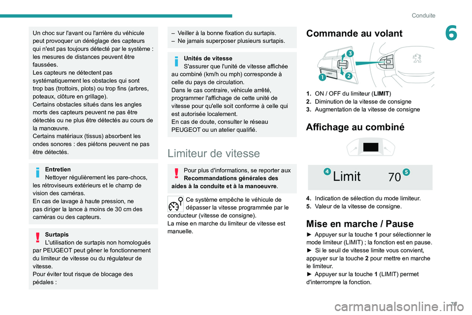 PEUGEOT LANDTREK 2022 Manuel du propriétaire (in French) 79
Conduite
6Un choc sur l'avant ou l'arrière du véhicule
peut provoquer un déréglage des capteurs
qui n'est pas toujours détecté par le système :
les mesures de distances peuve PEUGEOT LANDTREK 2022 Manuel du propriétaire (in French) 79
Conduite
6Un choc sur l'avant ou l'arrière du véhicule
peut provoquer un déréglage des capteurs
qui n'est pas toujours détecté par le système :
les mesures de distances peuve