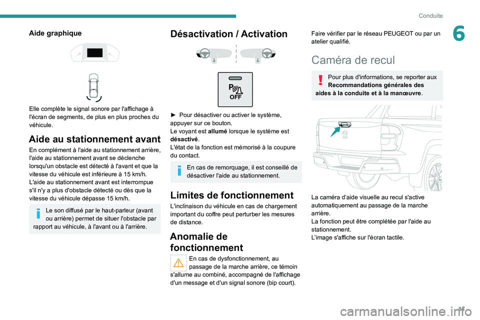 PEUGEOT LANDTREK 2022 Manuel du propriétaire (in French) 85
Conduite
6Aide graphique
Elle complète le signal sonore par l'affichage à
l'écran de segments, de plus en plus proches du
véhicule.
Aide au stationnement avant
En complément PEUGEOT LANDTREK 2022 Manuel du propriétaire (in French) 85
Conduite
6Aide graphique
Elle complète le signal sonore par l'affichage à
l'écran de segments, de plus en plus proches du
véhicule.
Aide au stationnement avant
En complément