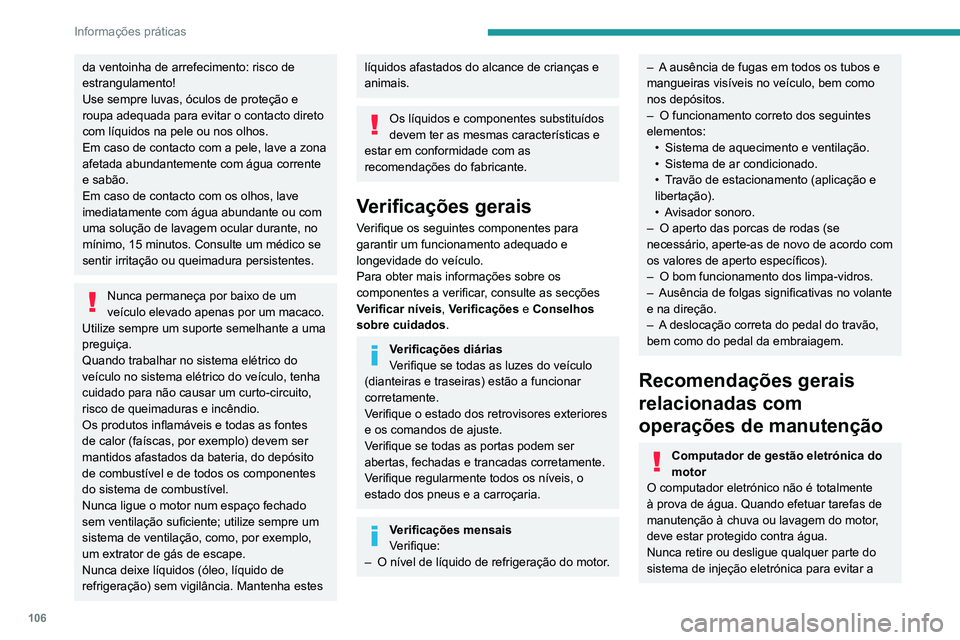 PEUGEOT LANDTREK 2022  Manual de utilização (in Portuguese) 106
Informações práticas
entrada de humidade, óleo ou qualquer outro 
corpo estranho.
Não instale uma antena de rádio ou qualquer 
equipamento que possa gerar interferências 
perto do computado