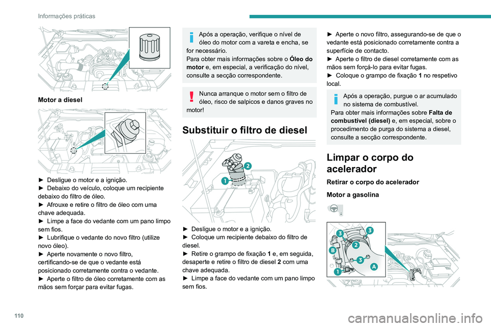 PEUGEOT LANDTREK 2022  Manual de utilização (in Portuguese) 11 0
Informações práticas
 
Motor a diesel 
 
► Desligue o motor e a ignição.
►  Debaixo do veículo, coloque um recipiente 
debaixo do filtro de óleo.
►
 
Afrouxe e retire o filtro de ól