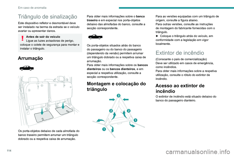 PEUGEOT LANDTREK 2022  Manual de utilização (in Portuguese) 11 4
Em caso de anomalia
Triângulo de sinalização
Este dispositivo refletor e desmontável deve 
ser instalado na berma da estrada se o veículo 
avariar ou apresentar danos.
Antes de sair do veíc