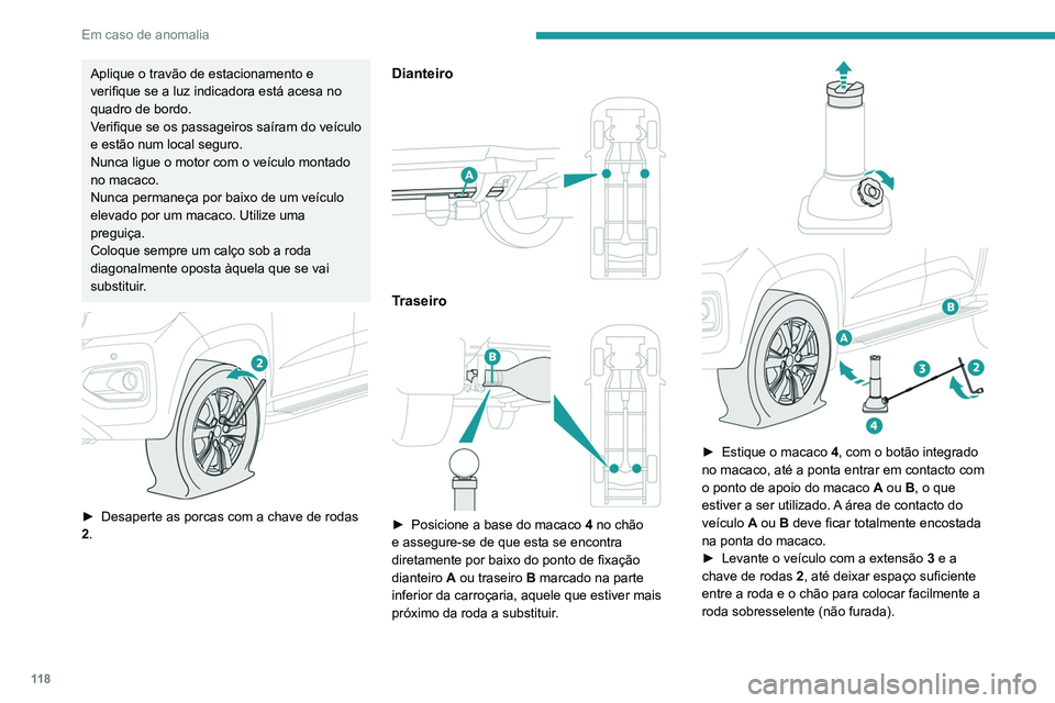 PEUGEOT LANDTREK 2022  Manual de utilização (in Portuguese) 11 8
Em caso de anomalia
Aplique o travão de estacionamento e 
verifique se a luz indicadora está acesa no 
quadro de bordo.
Verifique se os passageiros saíram do veículo 
e estão num local segur