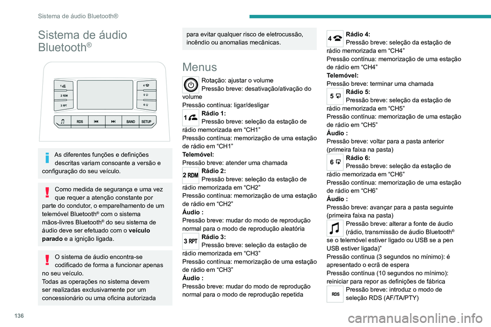 PEUGEOT LANDTREK 2022  Manual de utilização (in Portuguese) 136
Sistema de áudio Bluetooth®
Sistema de áudio 
Bluetooth
®
 
 
As diferentes funções e definições descritas variam consoante a versão e 
configuração do seu veículo.
Como medida de segu
