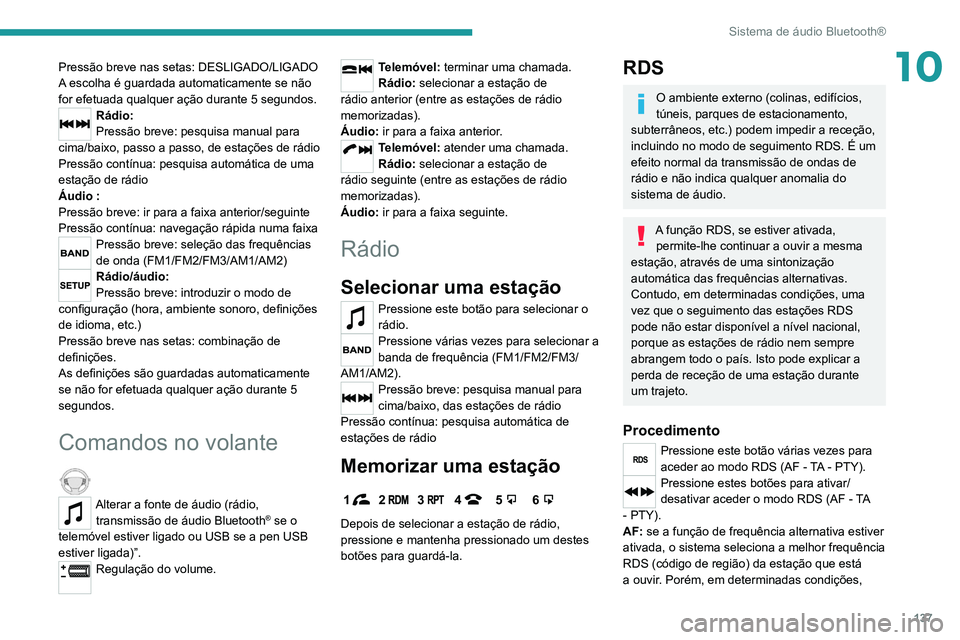 PEUGEOT LANDTREK 2022  Manual de utilização (in Portuguese) 137
Sistema de áudio Bluetooth®
10Pressão breve nas setas: DESLIGADO/LIGADO
A escolha é guardada automaticamente se não 
for efetuada qualquer ação durante 5 segundos.
Rádio:
Pressão breve: p