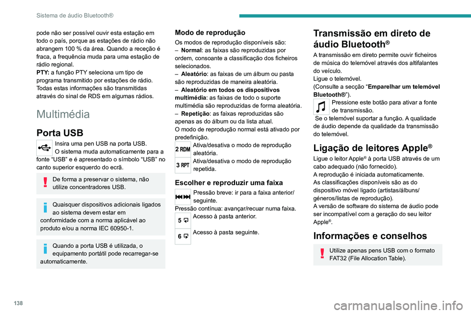 PEUGEOT LANDTREK 2022  Manual de utilização (in Portuguese) 138
Sistema de áudio Bluetooth®
pode não ser possível ouvir esta estação em 
todo o país, porque as estações de rádio não 
abrangem 100 % da área. Quando a receção é 
fraca, a frequênc