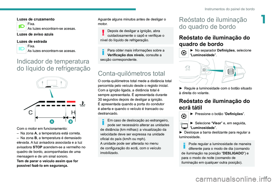 PEUGEOT LANDTREK 2022  Manual de utilização (in Portuguese) 13
Instrumentos do painel de bordo
1Luzes de cruzamentoFixa.
As luzes encontram-se acesas.
Luzes de aviso azuis
Luzes de estrada
Fixa.
As luzes encontram-se acesas.
Indicador de temperatura 
do líqui