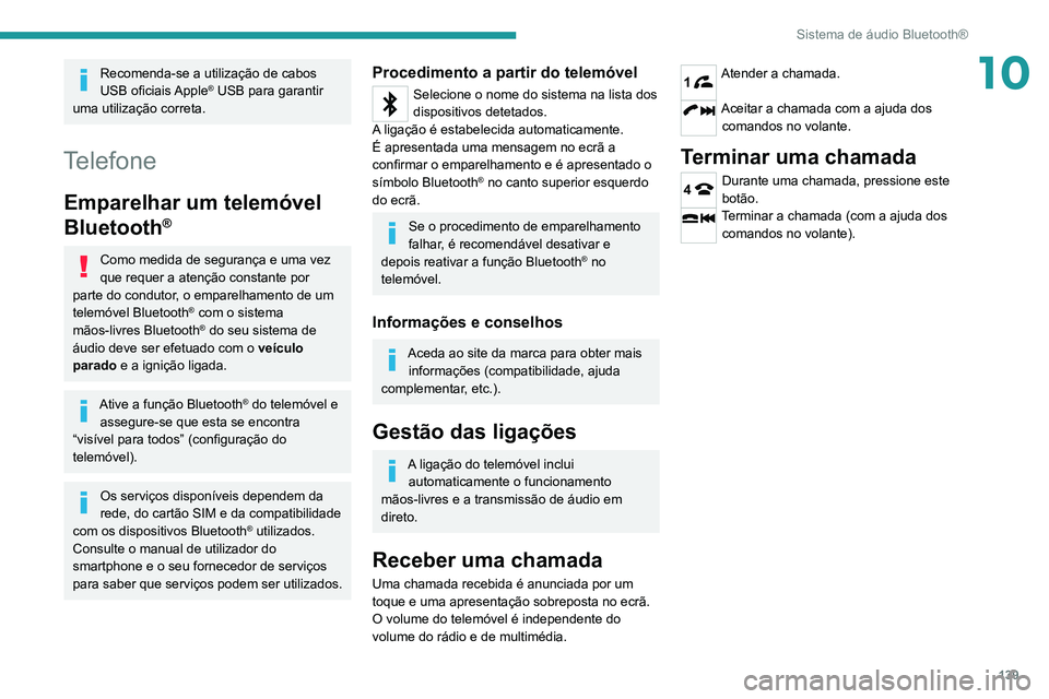 PEUGEOT LANDTREK 2022  Manual de utilização (in Portuguese) 139
Sistema de áudio Bluetooth®
10Recomenda-se a utilização de cabos 
USB oficiais Apple® USB para garantir 
uma utilização correta.
Telefone
Emparelhar um telemóvel 
Bluetooth
®
Como medida 