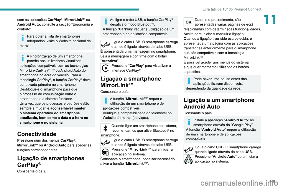 PEUGEOT LANDTREK 2022  Manual de utilização (in Portuguese) 145
Ecrã tátil de 10" do Peugeot Connect
11com as aplicações CarPlay®, MirrorLinkTM ou 
Android Auto, consulte a secção “Ergonomia e 
conforto”.
Para obter a lista de smartphones 
adequ