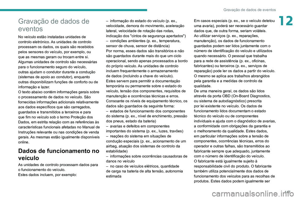 PEUGEOT LANDTREK 2022  Manual de utilização (in Portuguese) 147
Gravação de dados de eventos
12Gravação de dados de 
eventos
No veículo estão instaladas unidades de 
controlo eletrónico. As unidades de controlo 
processam os dados, os quais são recebid
