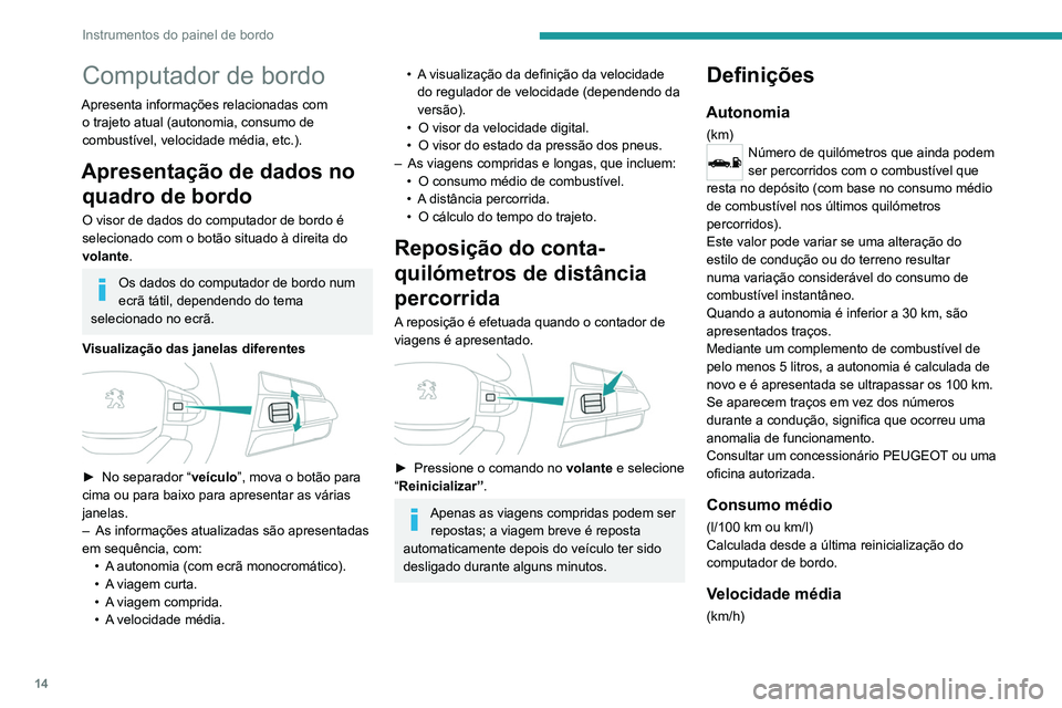 PEUGEOT LANDTREK 2022  Manual de utilização (in Portuguese) 14
Instrumentos do painel de bordo
Calculada desde a última reinicialização 
do computador de bordo.
Distância percorrida
(km)Calculada desde a última reinicialização 
do computador de bordo.
E
