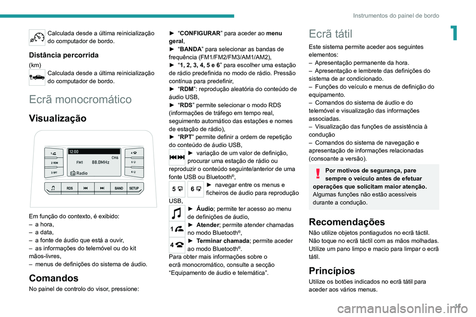 PEUGEOT LANDTREK 2022  Manual de utilização (in Portuguese) 15
Instrumentos do painel de bordo
1Calculada desde a última reinicialização 
do computador de bordo.
Distância percorrida
(km)Calculada desde a última reinicialização 
do computador de bordo.
