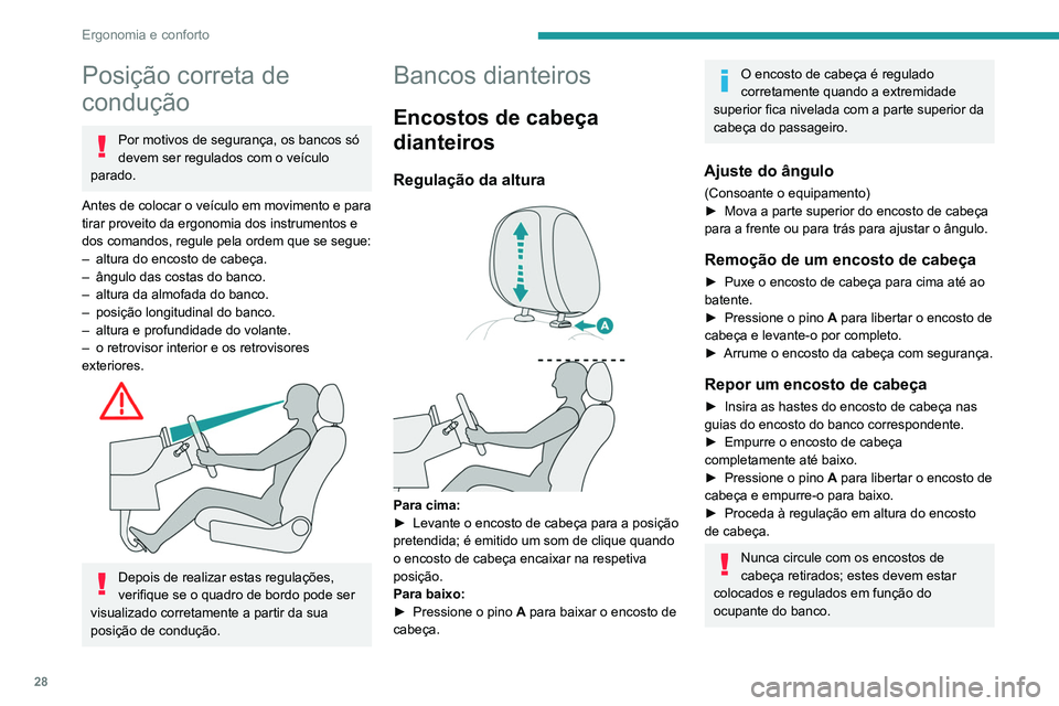 PEUGEOT LANDTREK 2022  Manual de utilização (in Portuguese) 28
Ergonomia e conforto
Posição correta de 
condução
Por motivos de segurança, os bancos só 
devem ser regulados com o veículo 
parado.
Antes de colocar o veículo em movimento e para 
tirar pr