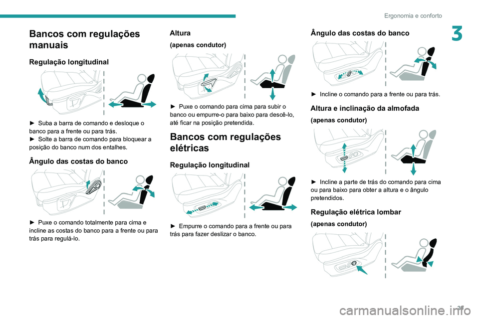 PEUGEOT LANDTREK 2022  Manual de utilização (in Portuguese) 29
Ergonomia e conforto
3Bancos com regulações 
manuais
Regulação longitudinal 
 
► Suba a barra de comando e desloque o 
banco para a frente ou para trás.
►
 
Solte a barra de comando para b