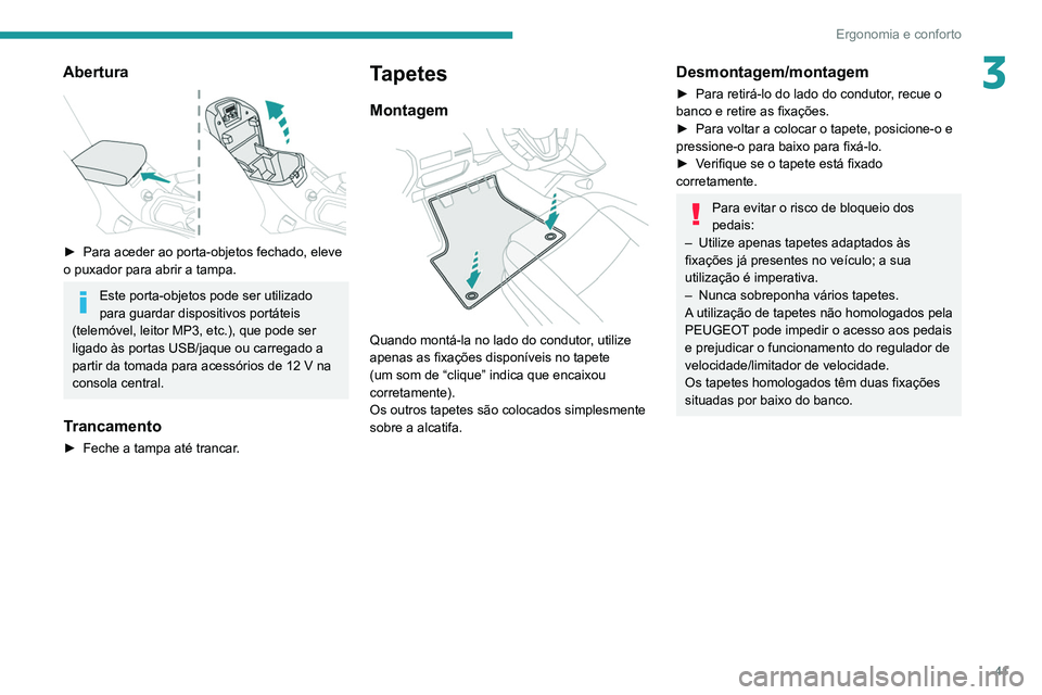 PEUGEOT LANDTREK 2022  Manual de utilização (in Portuguese) 41
Ergonomia e conforto
3Abertura 
 
► Para aceder ao porta-objetos fechado, eleve 
o puxador para abrir a tampa.
Este porta-objetos pode ser utilizado 
para guardar dispositivos portáteis 
(telem