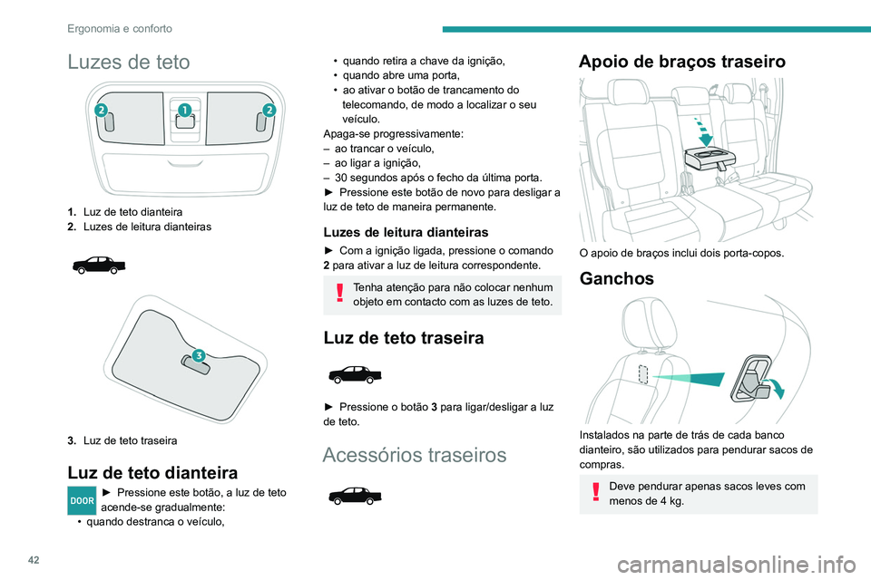 PEUGEOT LANDTREK 2022  Manual de utilização (in Portuguese) 42
Ergonomia e conforto
Luzes de teto
1.Luz de teto dianteira
2. Luzes de leitura dianteiras
 
 
3.Luz de teto traseira
Luz de teto dianteira
DOOR► Pressione este botão, a luz de teto 
acende-se gr