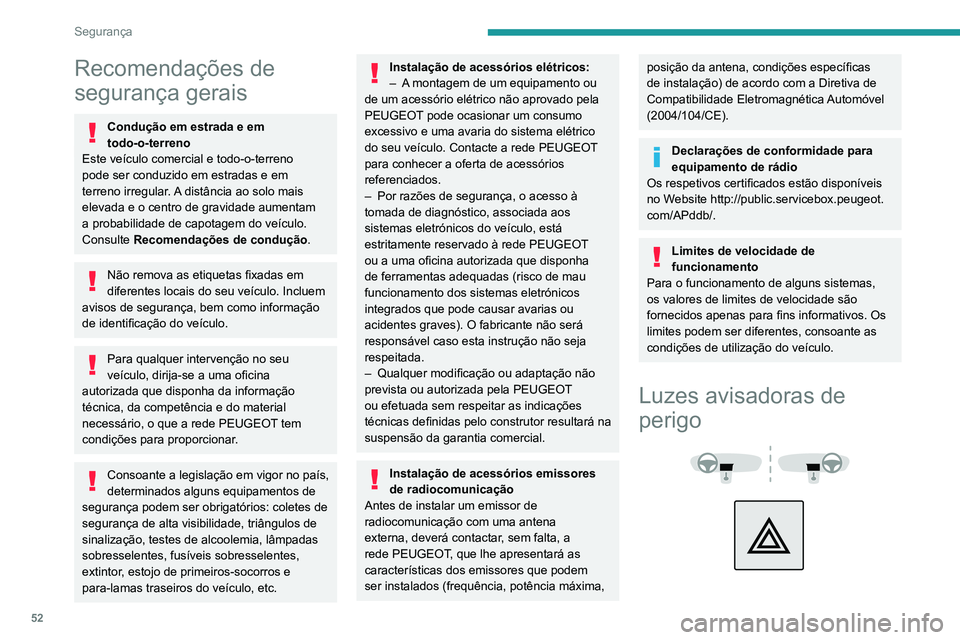 PEUGEOT LANDTREK 2022  Manual de utilização (in Portuguese) 52
Segurança
Recomendações de 
segurança gerais
Condução em estrada e em 
todo-o-terreno
Este veículo comercial e todo-o-terreno 
pode ser conduzido em estradas e em 
terreno irregular. A dist