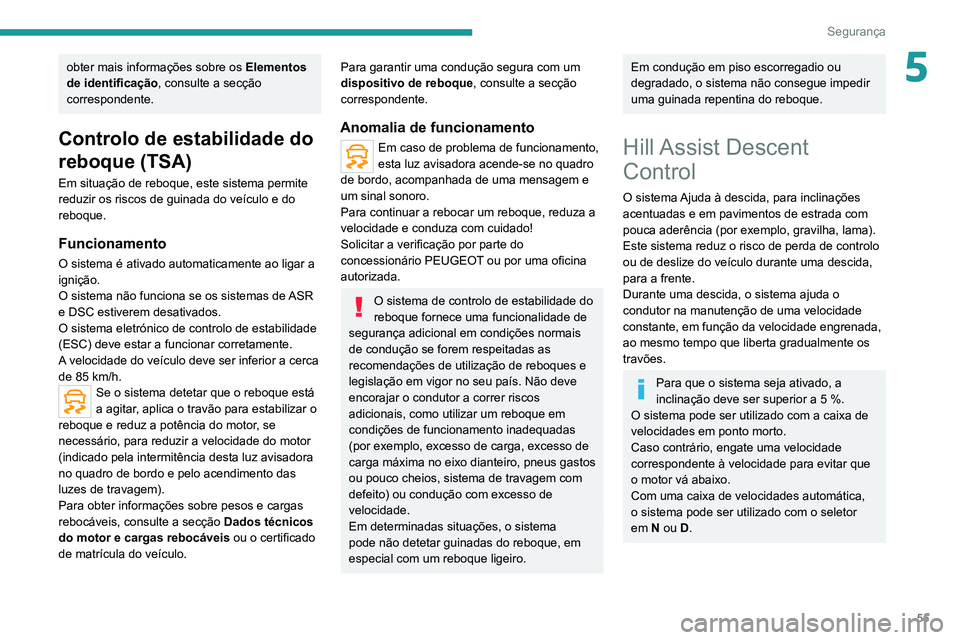 PEUGEOT LANDTREK 2022  Manual de utilização (in Portuguese) 55
Segurança
5obter mais informações sobre os Elementos 
de identificação, consulte a secção 
correspondente.
Controlo de estabilidade do 
reboque (TSA)
Em situação de reboque, este sistema p