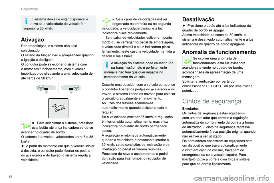 PEUGEOT LANDTREK 2022  Manual de utilização (in Portuguese) 56
Segurança
O sistema deixa de estar disponível e 
ativo se a velocidade do veículo for 
superior a 35 km/h.
Ativação
Por predefinição, o sistema não está 
selecionado.
O estado da função 