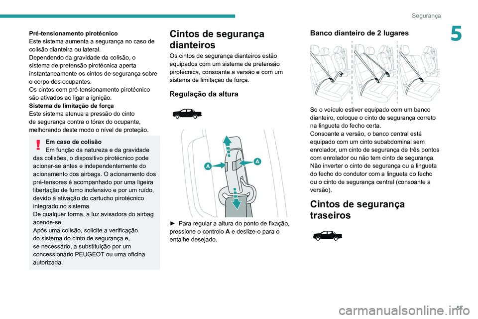 PEUGEOT LANDTREK 2022  Manual de utilização (in Portuguese) 57
Segurança
5Pré-tensionamento pirotécnico
Este sistema aumenta a segurança no caso de 
colisão dianteira ou lateral.
Dependendo da gravidade da colisão, o 
sistema de pretensão pirotécnica a
