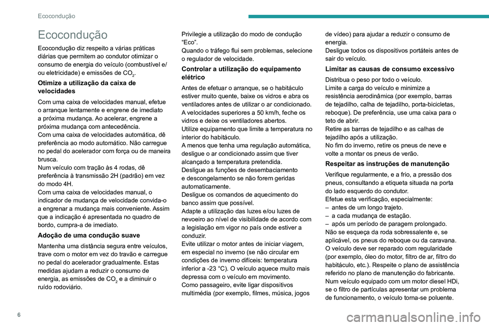 PEUGEOT LANDTREK 2022  Manual de utilização (in Portuguese) 6
Ecocondução
Ecocondução
Ecocondução diz respeito a várias práticas 
diárias que permitem ao condutor otimizar o 
consumo de energia do veículo (combustível e/
ou eletricidade) e emissões