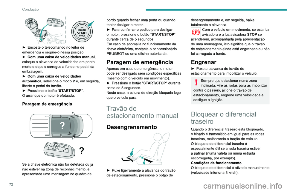 PEUGEOT LANDTREK 2022  Manual de utilização (in Portuguese) 72
Condução
 
► Encoste o telecomando no leitor de 
emergência e segure-o nessa posição.
►
 
Com uma caixa de velocidades manual
 , 
coloque a alavanca de velocidades em ponto 
morto e depois
