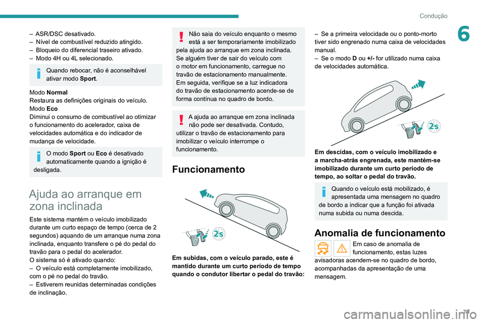 PEUGEOT LANDTREK 2022  Manual de utilização (in Portuguese) 79
Condução
6– ASR/DSC desativado.
–  Nível de combustível reduzido atingido.
–
 
Bloqueio do diferencial traseiro ativado.
–

 
Modo 4H ou 4L
  selecionado.
Quando rebocar, não é aconse