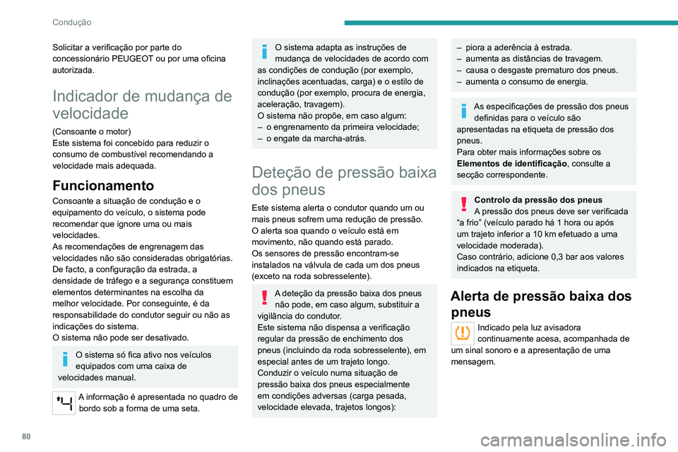 PEUGEOT LANDTREK 2022  Manual de utilização (in Portuguese) 80
Condução
Solicitar a verificação por parte do 
concessionário PEUGEOT ou por uma oficina 
autorizada.
Indicador de mudança de 
velocidade
(Consoante o motor)
Este sistema foi concebido para r
