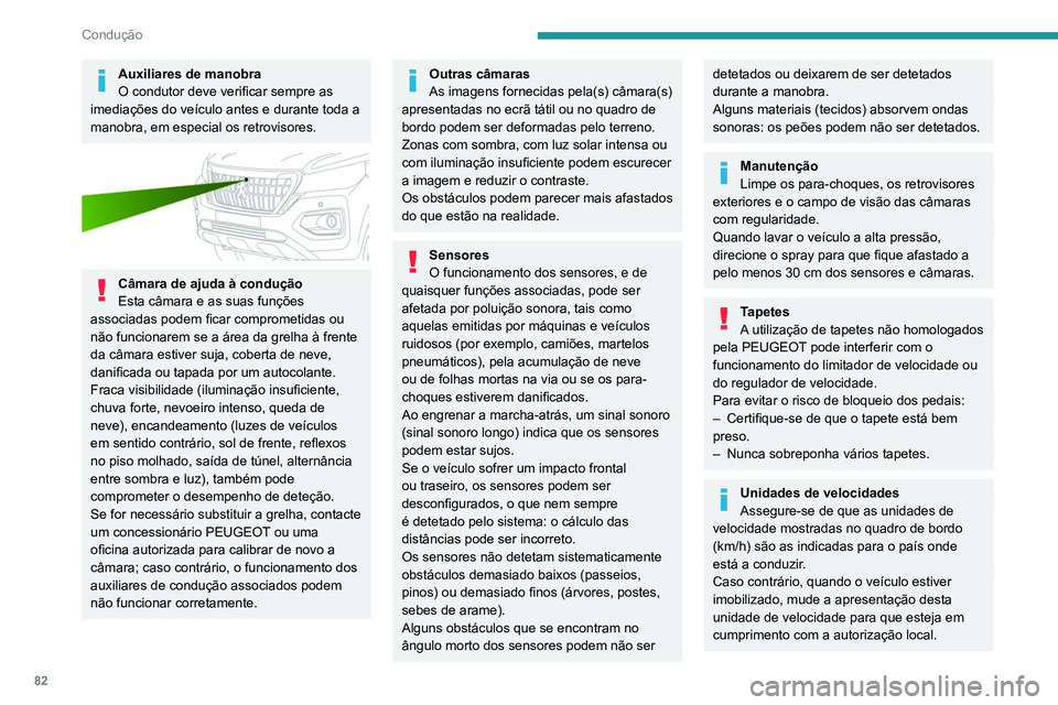 PEUGEOT LANDTREK 2022  Manual de utilização (in Portuguese) 82
Condução
Auxiliares de manobra
O condutor deve verificar sempre as 
imediações do veículo antes e durante toda a 
manobra, em especial os retrovisores.
 
 
Câmara de ajuda à condução
Esta 