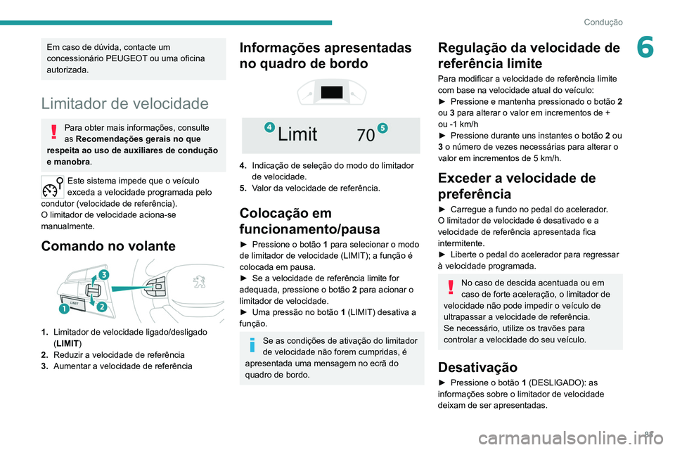PEUGEOT LANDTREK 2022  Manual de utilização (in Portuguese) 83
Condução
6Em caso de dúvida, contacte um 
concessionário PEUGEOT ou uma oficina 
autorizada.
Limitador de velocidade
Para obter mais informações, consulte 
as Recomendações gerais no que 
r