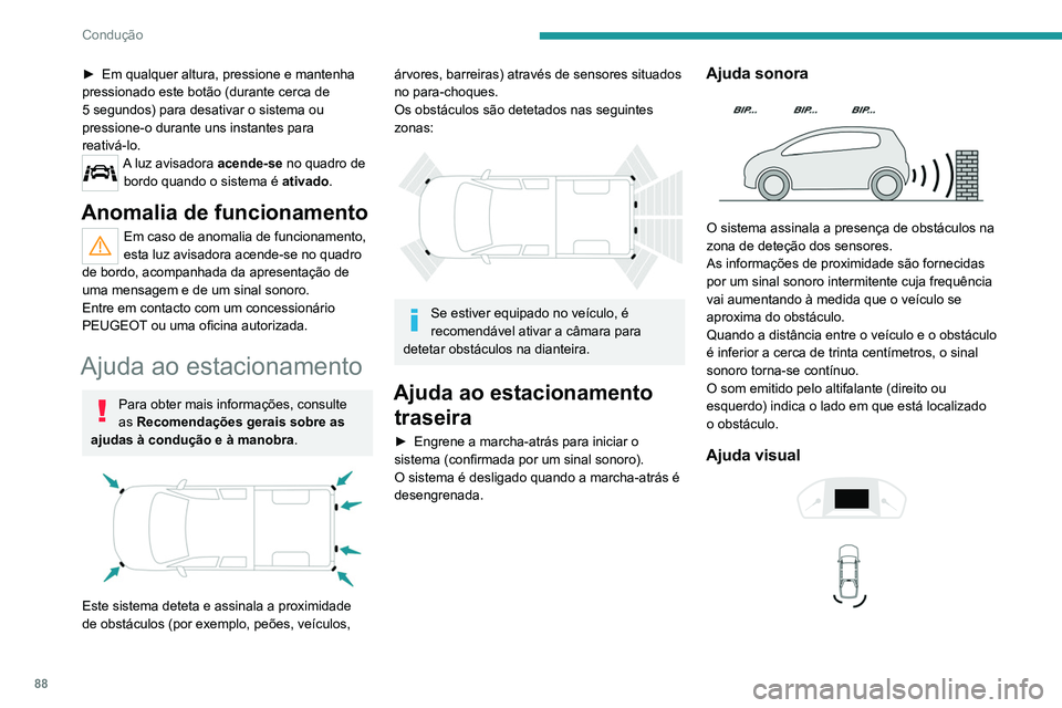 PEUGEOT LANDTREK 2022  Manual de utilização (in Portuguese) 88
Condução
► Em qualquer altura, pressione e mantenha 
pressionado este botão (durante cerca de 
5 segundos) para desativar o sistema ou 
pressione-o durante uns instantes para 
reativá-lo.
A l
