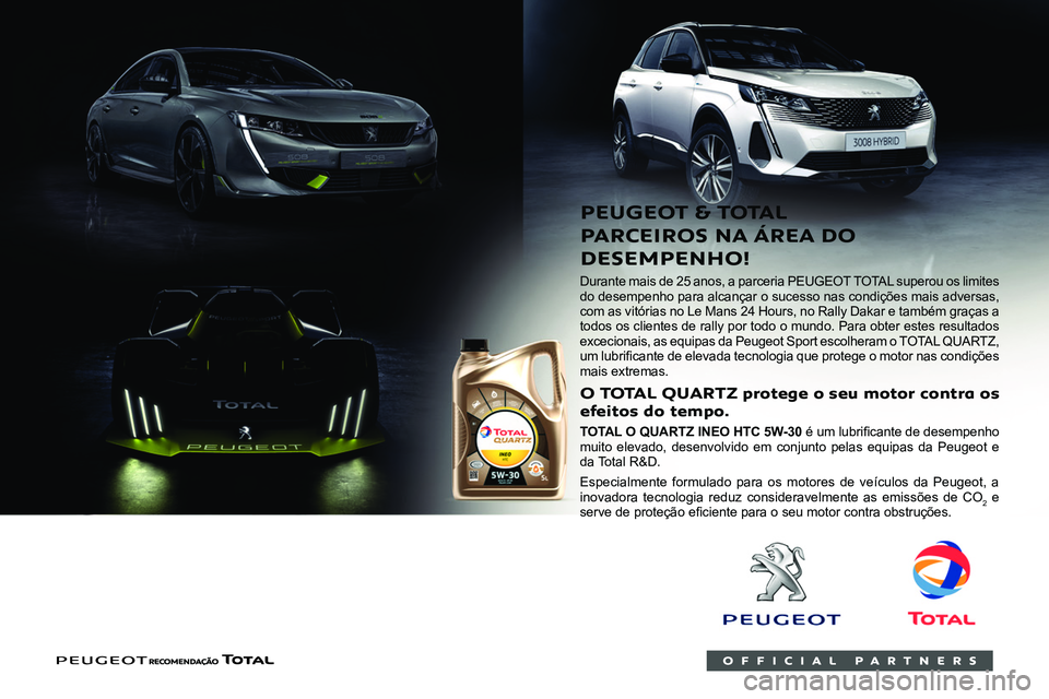 PEUGEOT LANDTREK 2022  Manual de utilização (in Portuguese)  
 
    
 
 
Durante mais de 25 anos, a parceria PEUGEOT TOTAL superou os limites 
do desempenho para alcançar o sucesso nas condições mais adversas, 
com as vitórias no Le Mans 24 Hours, no Rally