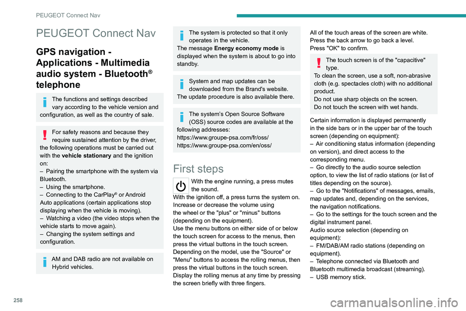 PEUGEOT PARTNER 2022  Owners Manual 258
PEUGEOT Connect Nav
PEUGEOT Connect Nav
GPS navigation - 
Applications - Multimedia 
audio system - Bluetooth
® 
telephone
The functions and settings described 
vary according to the vehicle vers