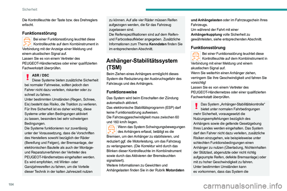PEUGEOT PARTNER 2022  Betriebsanleitungen (in German) 104
Sicherheit
Die Kontrollleuchte der Taste bzw. des Drehreglers 
erlischt.
Funktionsstörung
Bei einer Funktionsstörung leuchtet diese Kontrollleuchte auf dem Kombiinstrument in 
Verbindung mit der