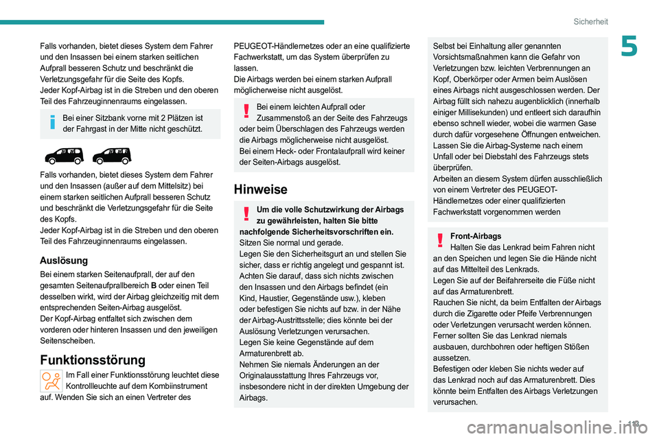 PEUGEOT PARTNER 2022  Betriebsanleitungen (in German) 11 3
Sicherheit
5Falls vorhanden, bietet dieses System dem Fahrer 
und den Insassen bei einem starken seitlichen 
Aufprall besseren Schutz und beschränkt die 
Verletzungsgefahr für die Seite des Kop