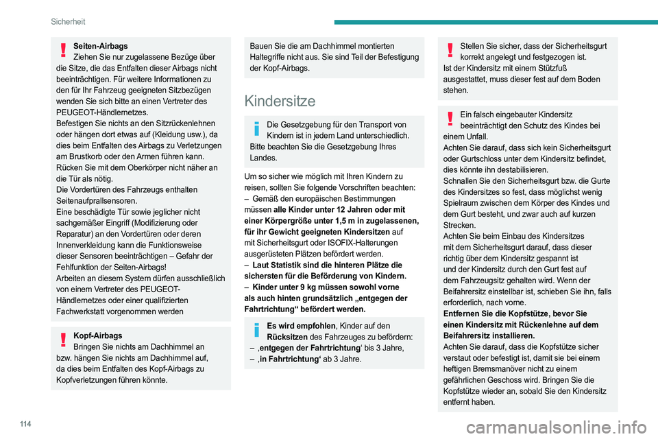 PEUGEOT PARTNER 2022  Betriebsanleitungen (in German) 11 4
Sicherheit
Seiten-AirbagsZiehen Sie nur zugelassene Bezüge über 
die Sitze, die das Entfalten dieser Airbags nicht 
beeinträchtigen. Für weitere Informationen zu 
den für Ihr Fahrzeug geeign