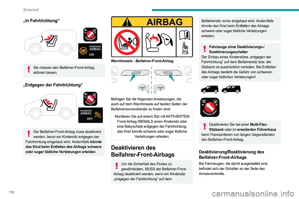 PEUGEOT PARTNER 2022  Betriebsanleitungen (in German) 11 6
Sicherheit
„In Fahrtrichtung“ 
 
Sie müssen den Beifahrer-Front-Airbag aktiviert lassen.
„Entgegen der Fahrtrichtung“ 
 
Der Beifahrer-Front-Airbag muss deaktiviert werden, bevor ein Kin